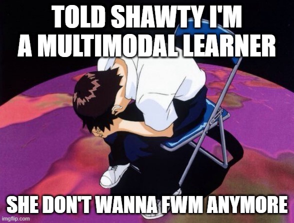 Young white boy is slumped over a chair in a dejected manner. The text above him reads "Told shawty I'm a multimodal learner", and the text below him reads, "she don't wanna fwm anymore".